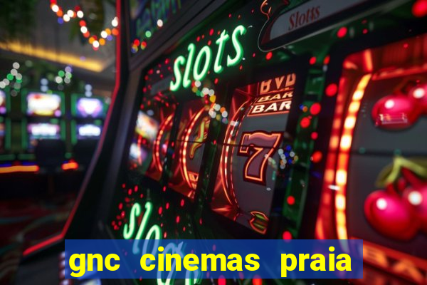 gnc cinemas praia de belas